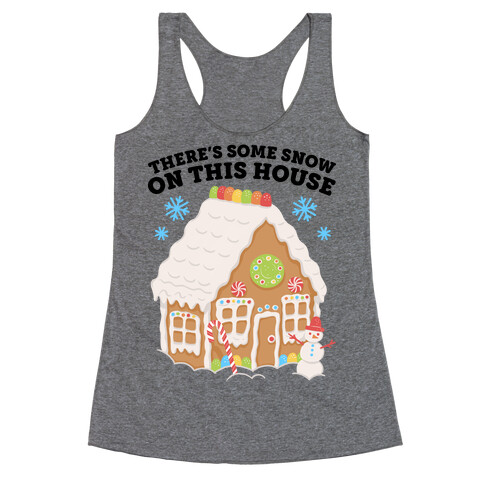 There's Some Snow On This House Racerback Tank Top