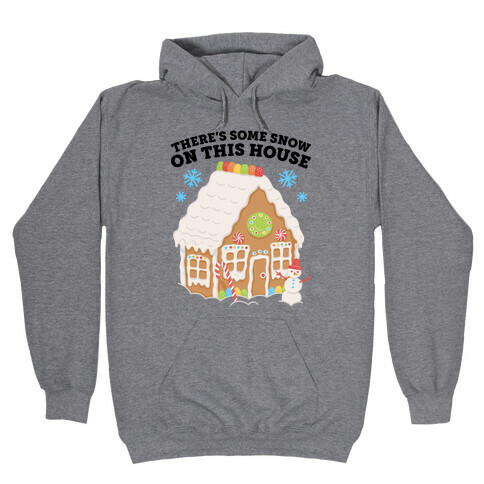 There's Some Snow On This House Hooded Sweatshirt