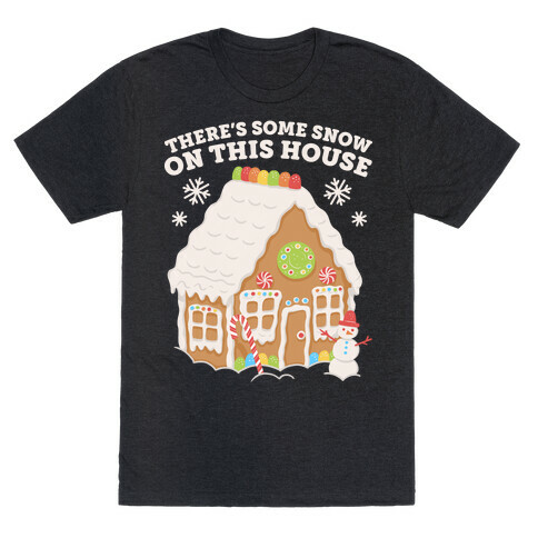 There's Some Snow On This House T-Shirt