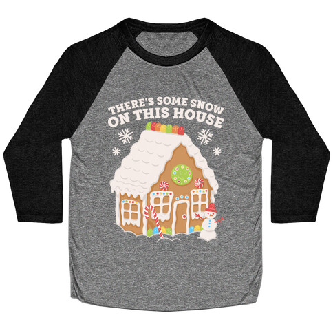 There's Some Snow On This House Baseball Tee