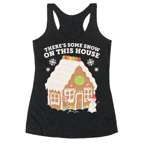 There's Some Snow On This House Racerback Tank Top