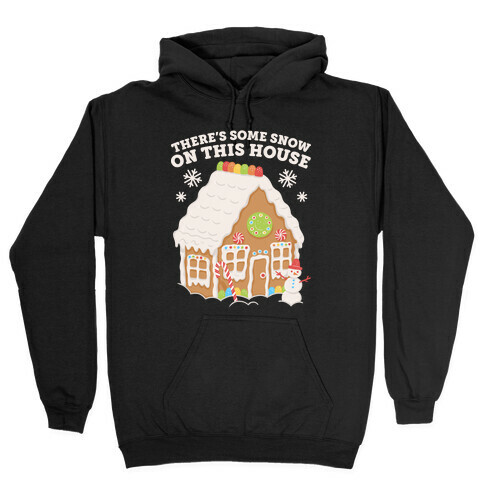 There's Some Snow On This House Hooded Sweatshirt