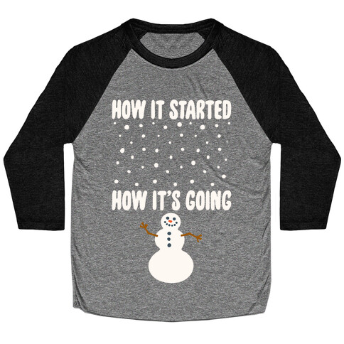 How It Started How It's Going Snowman White Print Baseball Tee