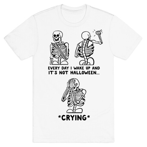 Every Time I Wake Up And It's Not Halloween T-Shirt