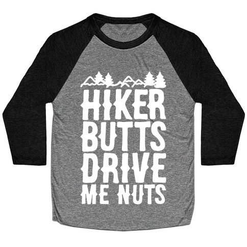 Hiker Butts Drive Me Nuts White Print Baseball Tee