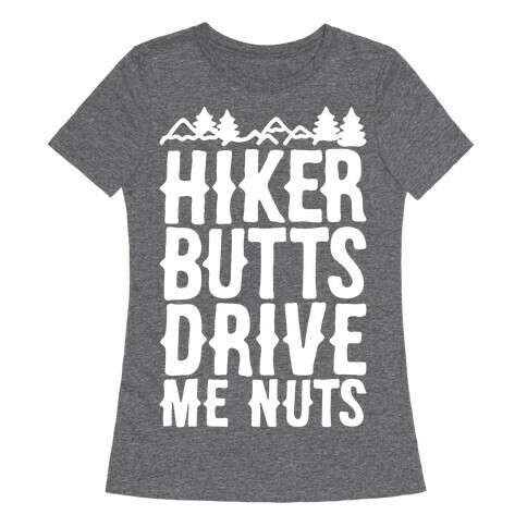 Hiker Butts Drive Me Nuts White Print Womens T-Shirt