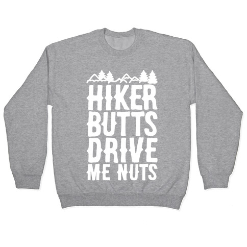 Hiker Butts Drive Me Nuts White Print Pullover