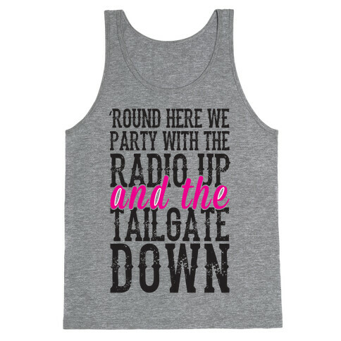 'Round Here We Party With The Radio Up And The Tailgate Down Tank Top