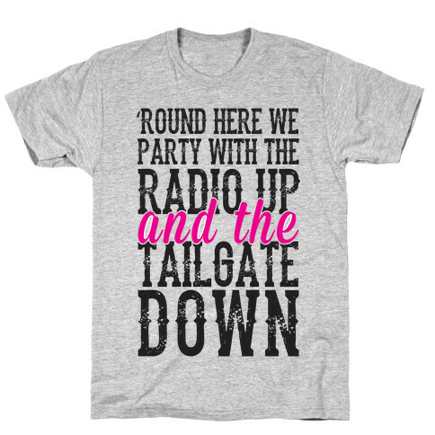 'Round Here We Party With The Radio Up And The Tailgate Down T-Shirt