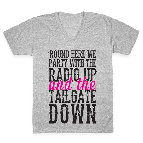 'Round Here We Party With The Radio Up And The Tailgate Down V-Neck Tee Shirt