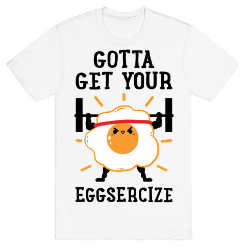 Gotta Get Your Eggsercize T-Shirt