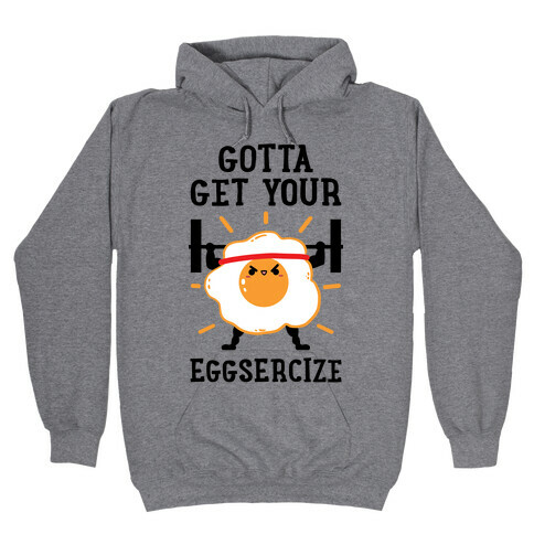 Gotta Get Your Eggsercize Hooded Sweatshirt