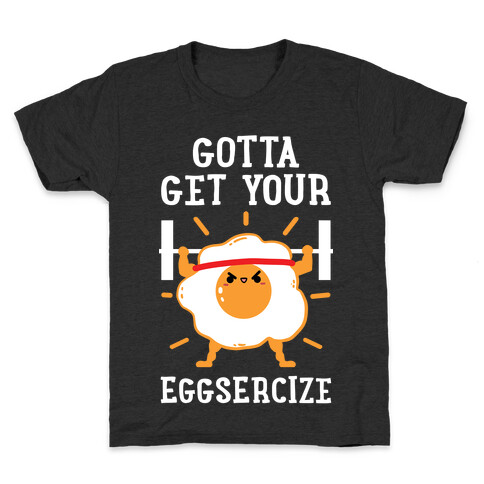 Gotta Get Your Eggsercize Kids T-Shirt