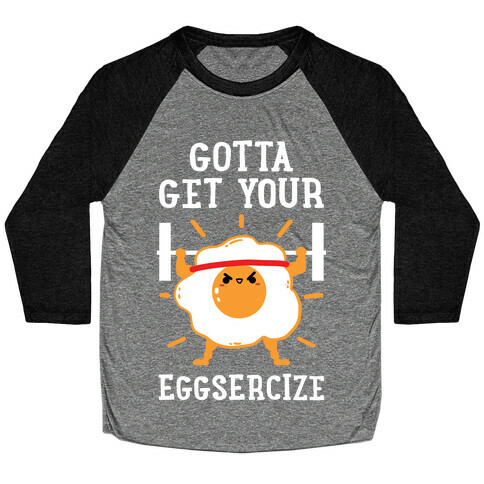 Gotta Get Your Eggsercize Baseball Tee