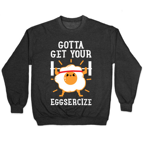 Gotta Get Your Eggsercize Pullover