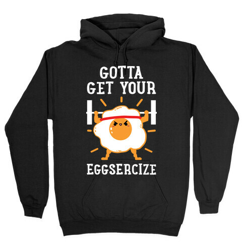 Gotta Get Your Eggsercize Hooded Sweatshirt