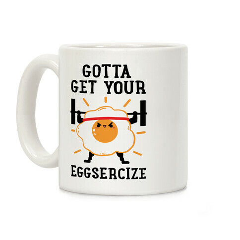 Gotta Get Your Eggsercize Coffee Mug