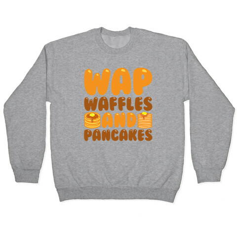 Waffles And Pancakes WAP Parody Pullover