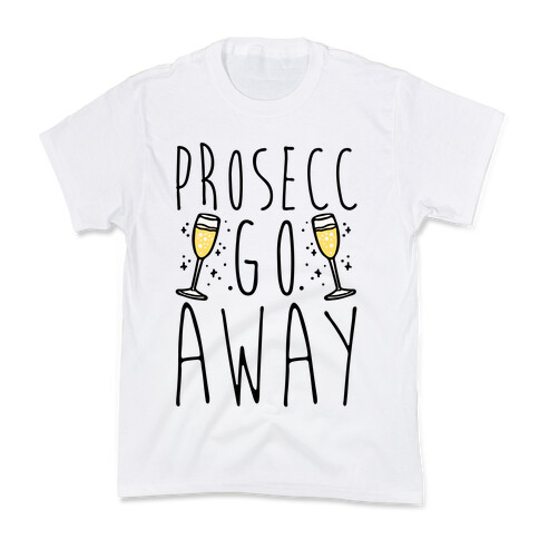 Prosecc Go Away  Kids T-Shirt
