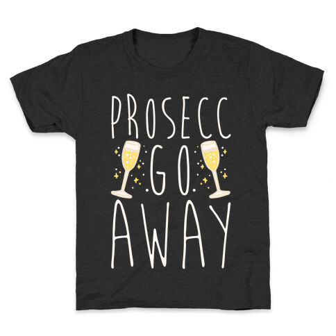 Prosecc Go Away White Print Kids T-Shirt