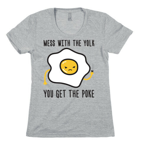 Mess With The Yolk You Get The Poke Womens T-Shirt