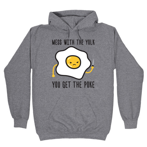Mess With The Yolk You Get The Poke Hooded Sweatshirt