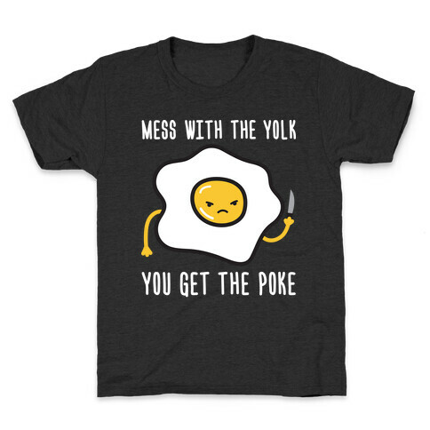 Mess With The Yolk You Get The Poke Kids T-Shirt