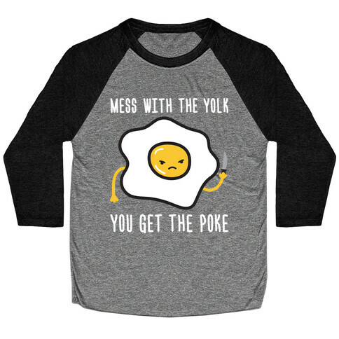 Mess With The Yolk You Get The Poke Baseball Tee