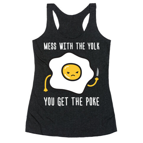 Mess With The Yolk You Get The Poke Racerback Tank Top