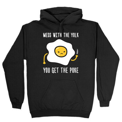 Mess With The Yolk You Get The Poke Hooded Sweatshirt