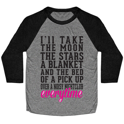 I'll Take The Moon The Stars A Blanket And The Bed Of A Pick Up Baseball Tee