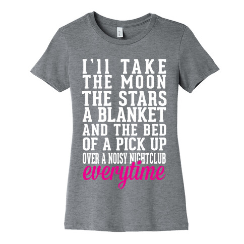 I'll Take The Moon The Stars A Blanket And The Bed Of A Pick Up Womens T-Shirt