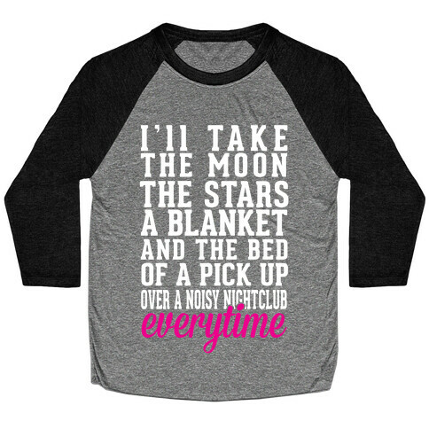 I'll Take The Moon The Stars A Blanket And The Bed Of A Pick Up Baseball Tee