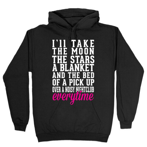 I'll Take The Moon The Stars A Blanket And The Bed Of A Pick Up Hooded Sweatshirt