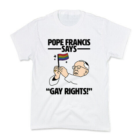 Pope Francis says, "Gay Rights!" Kids T-Shirt