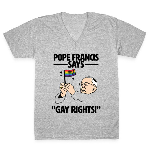 Pope Francis says, "Gay Rights!" V-Neck Tee Shirt