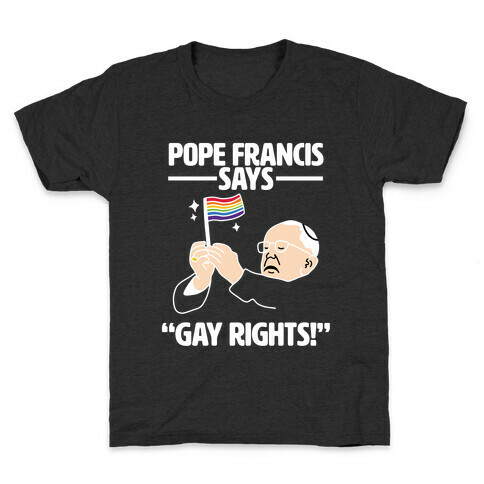 Pope Francis says, "Gay Rights!" Kids T-Shirt