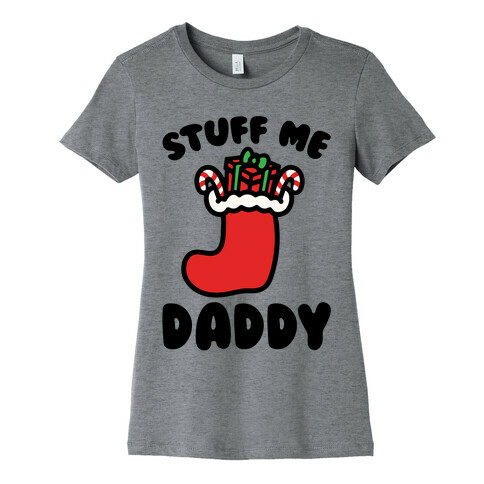 Stuff Me Daddy Stocking Parody Womens T-Shirt