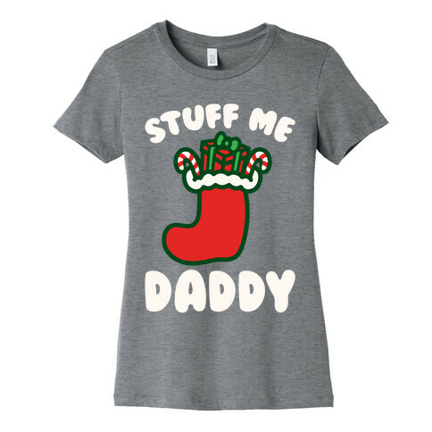 Stuff Me Daddy Stocking Parody White Print Womens T-Shirt