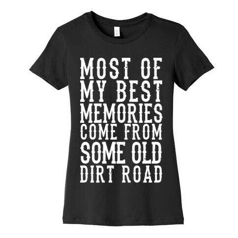 Most Of My Best Memories Come From Some Old Dirt Road Womens T-Shirt