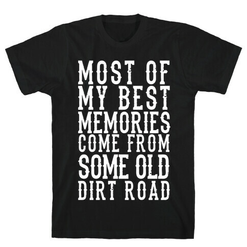 Most Of My Best Memories Come From Some Old Dirt Road T-Shirt