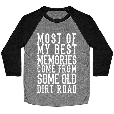 Most Of My Best Memories Come From Some Old Dirt Road Baseball Tee