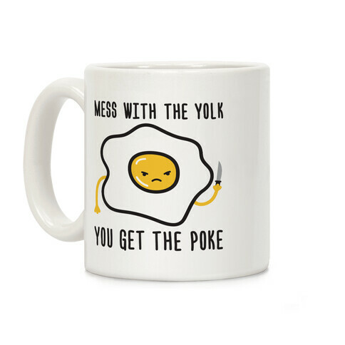 Mess With The Yolk You Get The Poke Coffee Mug