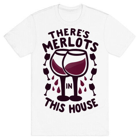 There's Merlots in This House T-Shirt