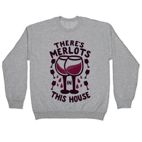 There's Merlots in This House Pullover