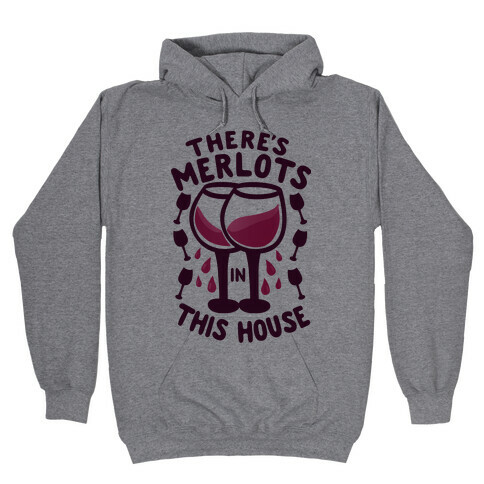 There's Merlots in This House Hooded Sweatshirt
