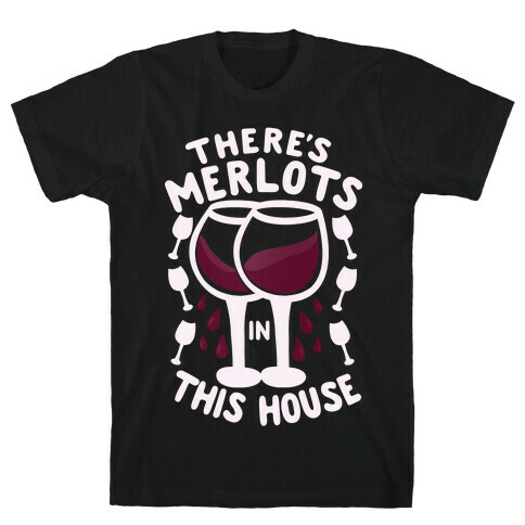There's Merlots in This House T-Shirt