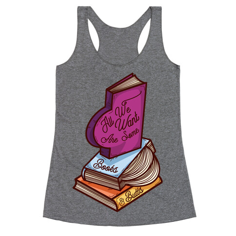 All We Want are Some Books & Butts Racerback Tank Top