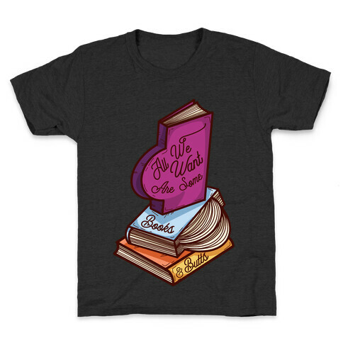 All We Want are Some Books & Butts Kids T-Shirt