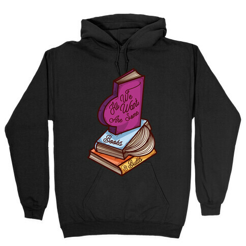 All We Want are Some Books & Butts Hooded Sweatshirt